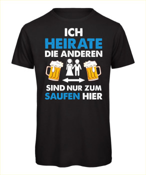 Lustiges JGA T-Shirt mit Aufdruck: Ich heirate, die anderen sind nur zum Saufen hier – Bier-Motiv - Schwarz